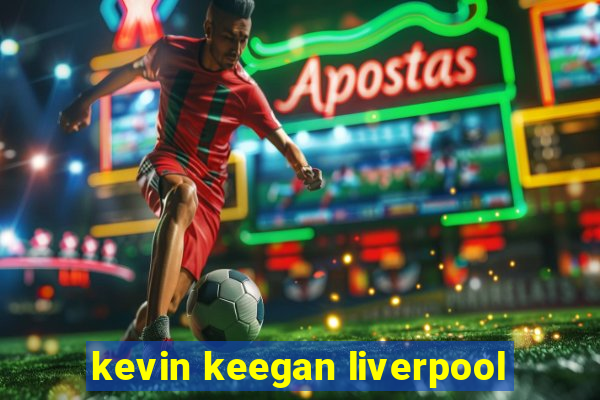 kevin keegan liverpool